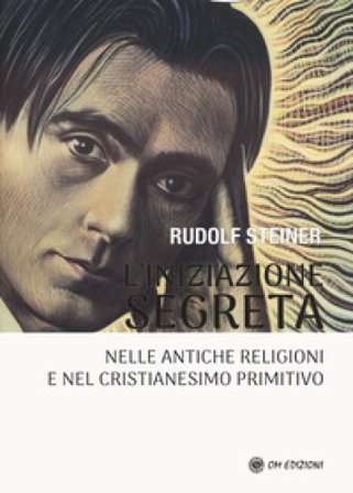 L'iniziazione segreta nelle antiche religioni e nel cristianesimo primitivo Rudolph Steiner