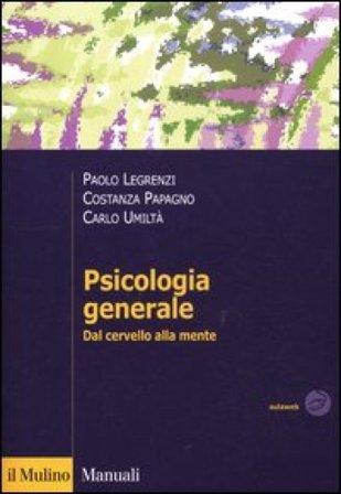 Psicologia generale. Dal cervello alla mente Paolo Legrenzi