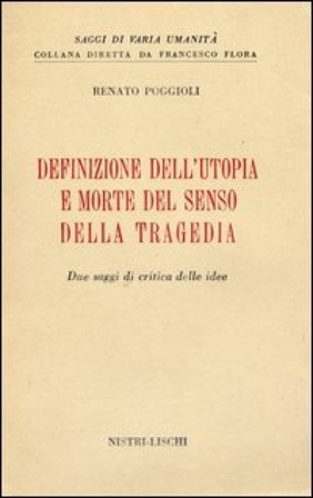 Definizione dell'utopia e morte del senso della tragedia Renato Poggioli