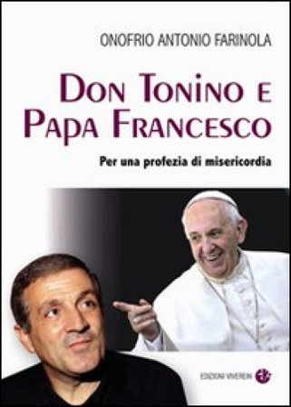 Don Tonino e Papa Francesco. Per una profezia di misericordia Onofrio Antonio Farinola