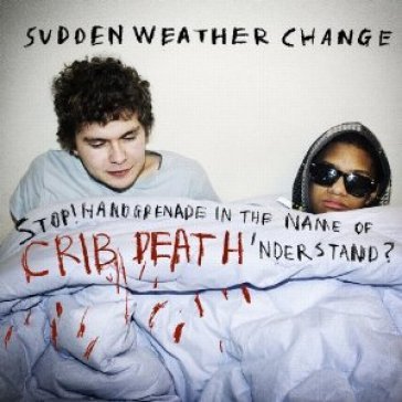 Stop! handgrenade in the name of crib de Sudden Weather Chang