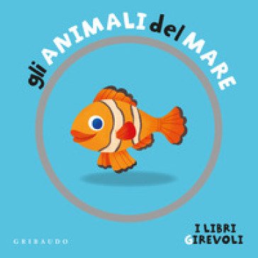 Gli animali del mare. I libri girevoli. Ediz. a colori Francesco Zito