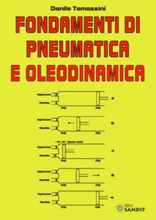 Fondamenti di pneumatica e oleodinamica. Per gli Ist. tecnici e professionali Danilo Tomassini
