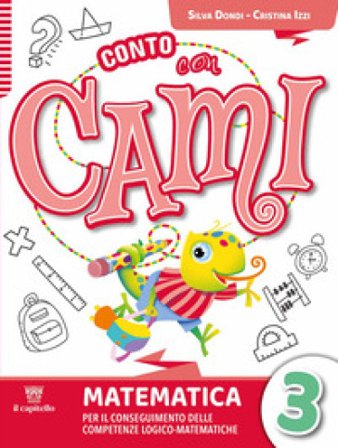 Conto con Cami. Per il conseguimento delle competenze logico-matematiche. Per la Scuola elementare. Con e-book. Con espansione online. Vol. 3 Silvia 