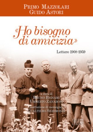 «Ho bisogno di amicizia». Lettere (1908-1959) Primo Mazzolari