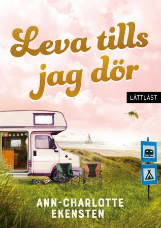 Leva tills jag dör - Bok av Ann-Charlotte Ekensten - Inbunden