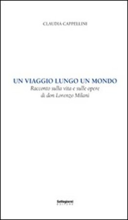 Un viaggio lungo un mondo. Racconto sulla vita e sulle opere di don Lorenzo Milani Claudia Cappellini
