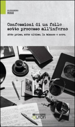 Confessioni di un folle sotto processo all'inferno. Atto primo, atto ultimo. In bianco e nero