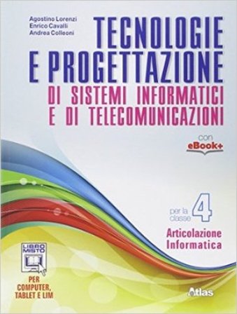 Tecnologie e progettazione di sistemi informatici e telecomunicazioni. Per gli Ist. tecnici. Con e-book. Con espansione online. Vol. 4 Agostino 