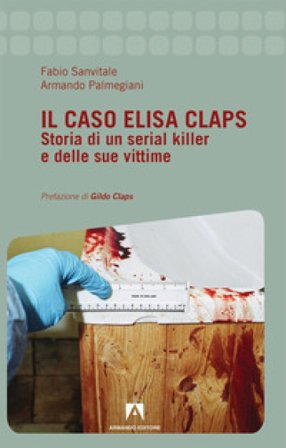 Il caso Elisa Claps. Storia di un serial killer e delle sue vittime Fabio Sanvitale