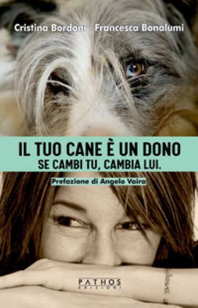 Il tuo cane è un dono. Se cambi tu, cambia lui Cristina Bordoni