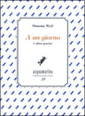 A un giorno e altre poesie Simone Weil