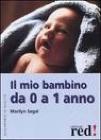 Il mio bambino da 0 a 1 anno Marilyn Segal