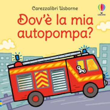 Dov'è la mia autopompa? Ediz. a colori Fiona Watt