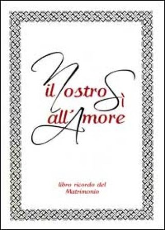Il nostro sì all'amore. Libro ricordo del matrimonio Andrea Oldoni