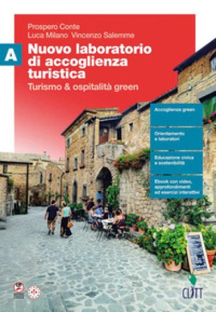 Nuovo laboratorio di accoglienza turistica. Turismo e ospitalità green. Per le Scuole superiori. Vol. A Prospero Conte