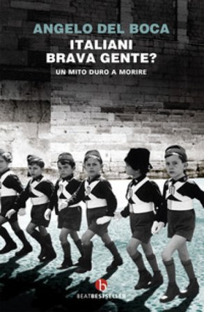 Italiani, brava gente? Un mito duro a morire Angelo Del Boca
