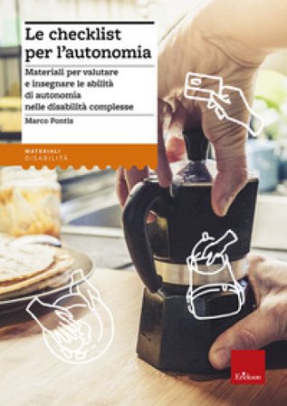 La checklist per l'autonomia. Materiali per valutare e insegnare le abilità di autonomia nelle disabilità complesse Marco Pontis