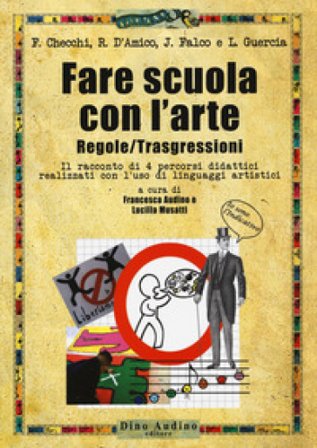 Fare scuola con l'arte. Regole/trasgressioni. Il racconto di 4 percorsi didattici realizzati con l'uso di linguaggi artistici. Con Contenuto digitale 
