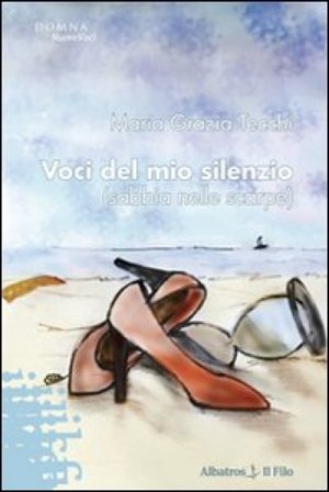 Voci del mio silenzio (sabbia nelle scarpe) M. Grazia Tecchi