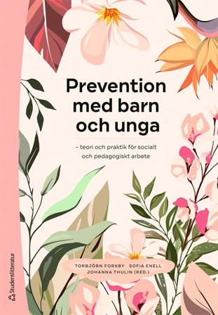 Prevention med barn och unga - teori och praktik för socialt och pedagogiskt arbete