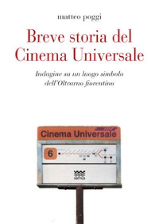 Breve storia del cinema Universale. Indagine su un luogo simbolo dell'Oltrarno fiorentino Matteo Poggi