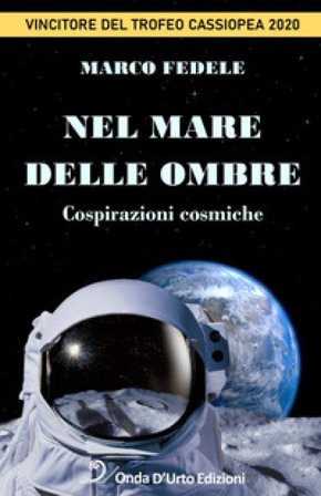 Nel mare delle ombre. Cospirazioni cosmiche Marco Fedele