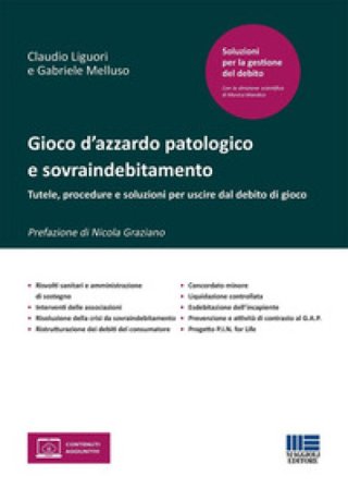 Gioco d'azzardo patologico e sovraindebitamento. Tutele, procedure e soluzioni per uscire dal debito di gioco Claudio Liguori