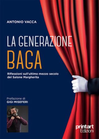 La generazione Baga. Riflessioni sull'ultimo mezzo secolo del Salone Margherita Antonio Vacca