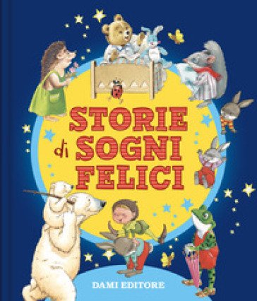 Storie di sogni felici. Ediz. a colori