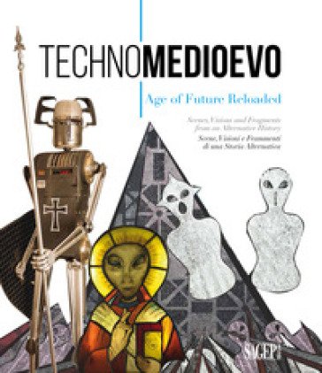 Technomedioevo. Age of future reloaded. Same visions and fragments from an alternative history-Technomedioevo. Age of future reloaded. Scene, visioni 