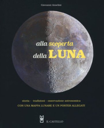 Alla scoperta della luna. Storia. tradizioni, osservazione astronomica. Con Poster Giovanni Anselmi