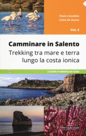 Camminare in Salento. Vol. 2: Trekking tra mare e terra lungo la costa ionica Paola Canobbio
