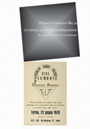 Un sindacato in trasformazione. Per una storia della FIT in Piemonte Mazza Prospero Francesco