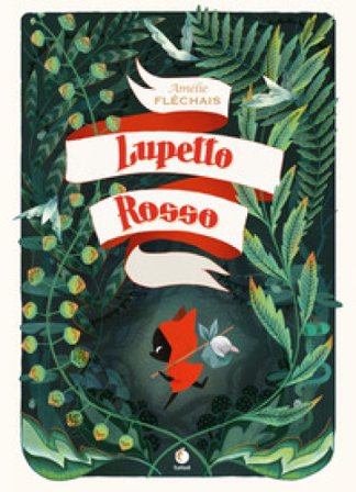 Lupetto rosso. Ediz. illustrata Amélie Fléchais