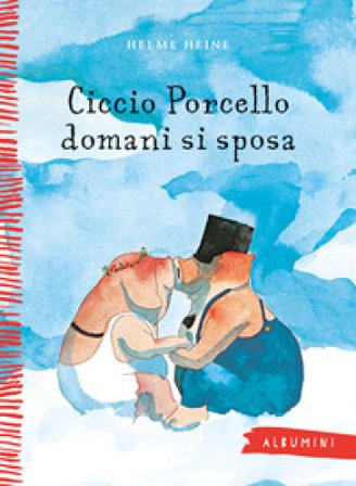 Ciccio Porcello domani si sposa. Ediz. a colori Helme Heine