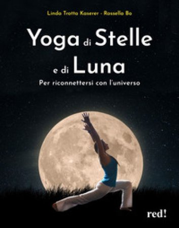 Yoga di stelle e di luna. Per riconnettersi con l'universo Linda Trotta Kaserer