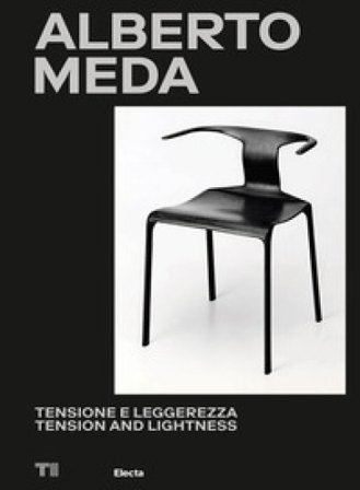 Alberto Meda. Tensione e leggerezza-Tension and lightness. Ediz. a colori
