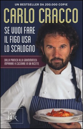Se vuoi fare il figo usa lo scalogno. Dalla pratica alla grammatica: imparare a cucinare in 60 ricette Carlo Cracco