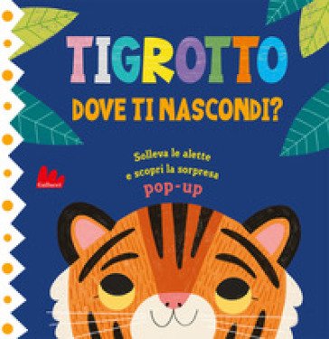 Tigrotto. Dove ti nascondi? Ediz. a colori Claude Jean