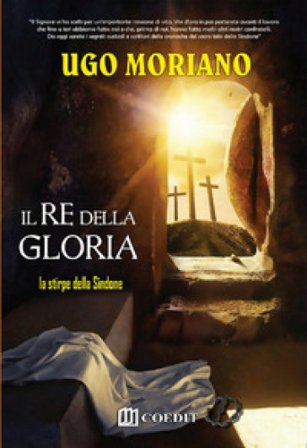 Il re della gloria. La stirpe della sindone Ugo Moriano