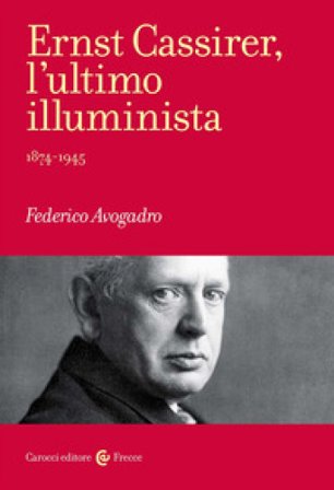 Ernst Cassirer, l'ultimo illuminista. 1874-1945 Federico Avogadro