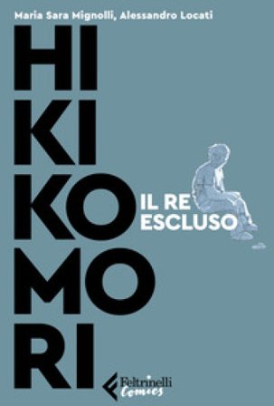 Hikikomori. Il re escluso Sara Mignolli