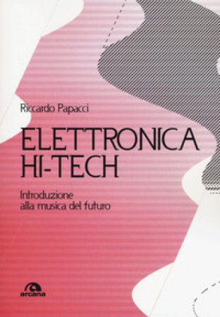 Elettronica hit-tech. Introduzione alla musica del futuro Riccardo Papacci