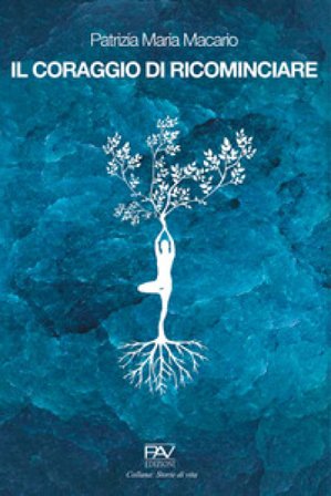 Il coraggio di ricominciare Patrizia Maria Macario