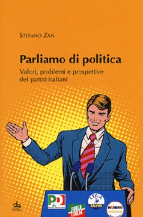 Parliamo di politica. Valori, problemi e prospettive dei partiti italiani Stefano Zan