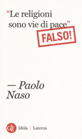 «Le religioni sono vie di pace». (Falso!) Paolo Naso
