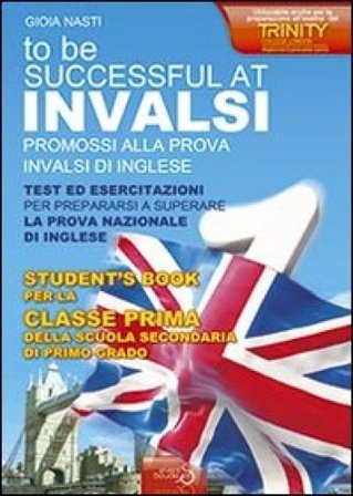 INVALSI di inglese «To be successful at invalsi» promossi alla prova INVALSI di inglese. Per la prima classe della Scuola media Gioia Nasti