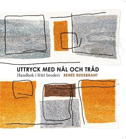 Uttryck med nål och tråd : handbok i fritt broderi - Bok av Renée Rudebrant - Häfte