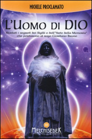L'uomo di Dio. Rivelati i segreti dei sigilli e dell'«arte della memoria» che portarono al rogo Giordano Bruno Michele Proclamato
